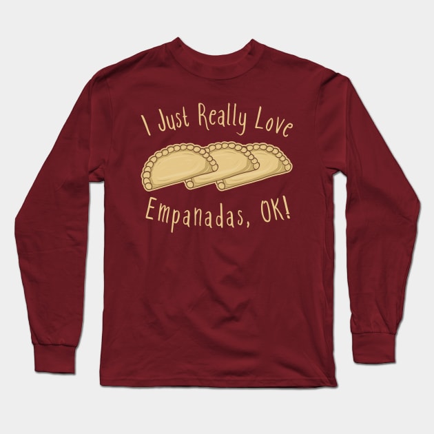 I Just Really Love Empanadas OK! Long Sleeve T-Shirt by KawaiinDoodle